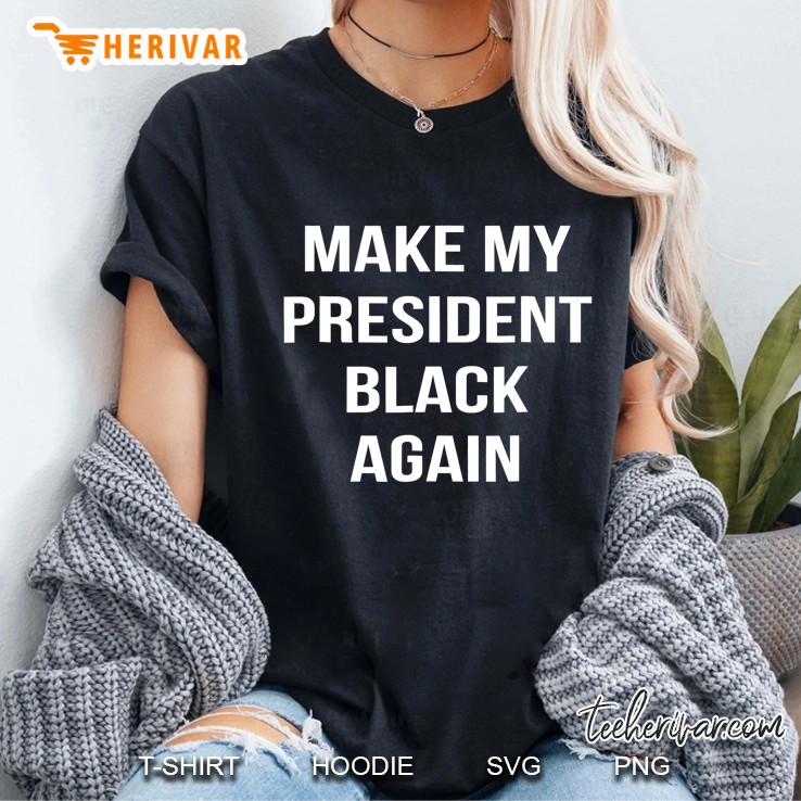 Make My President Black Again Anti Trump Gift Ladies Tee