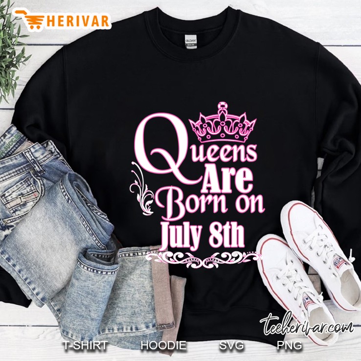 Queens Are Born On July 8Th Funny Birthday Sweatshirt