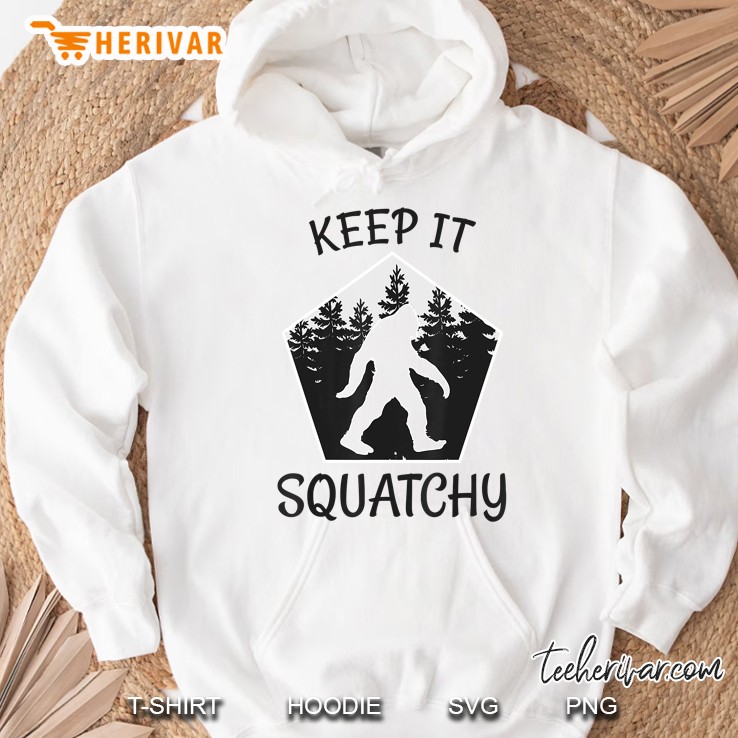 Keep It Squatchy - Bigfoot Yeti Sasquatch Hoodie