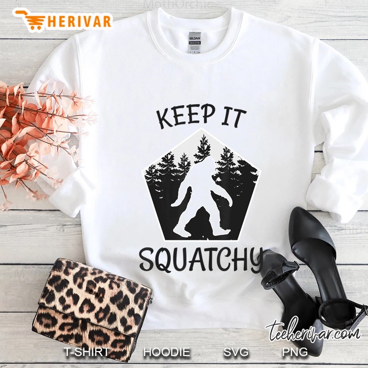Keep It Squatchy - Bigfoot Yeti Sasquatch Sweatshirt