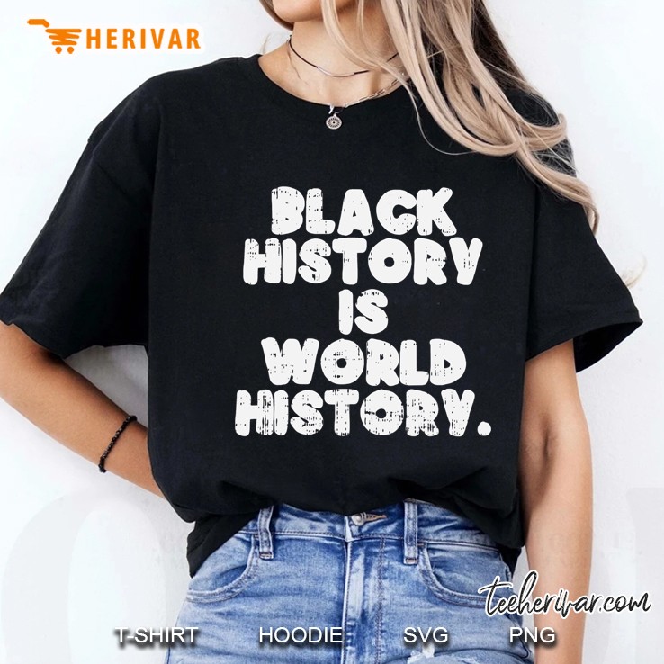 Black History Is World History African American Pride Gift Hoodie