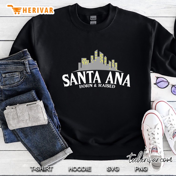 Born & Raised Usa California Santa Ana Sweatshirt