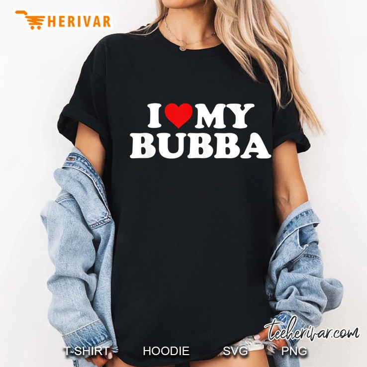 Bubba Shirt I Love My Bubba Ladies Tee