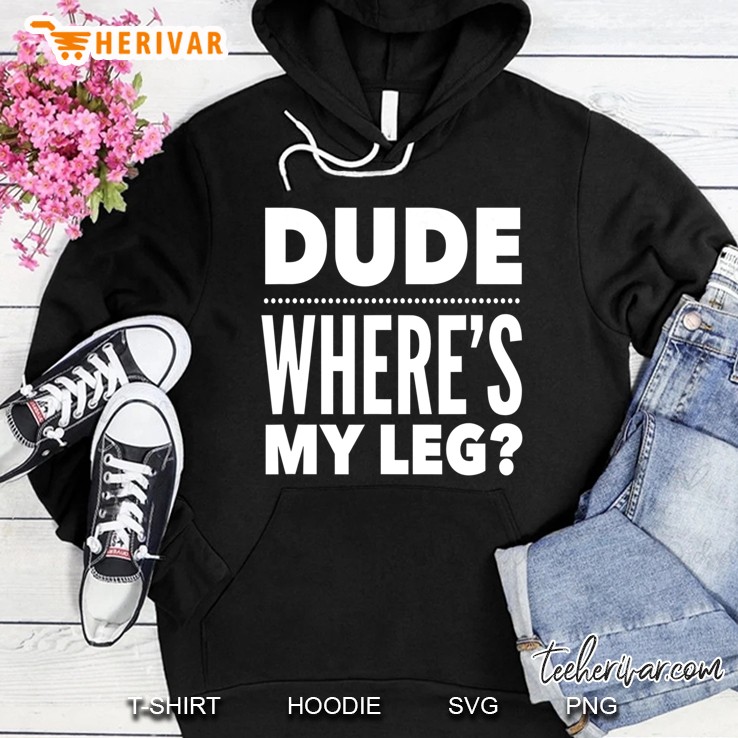 Dude Where's My Leg For Men & Women Mugs