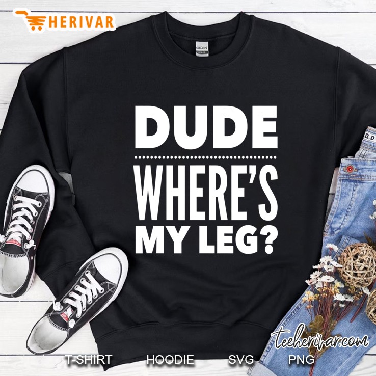 Dude Where's My Leg For Men & Women Mugs