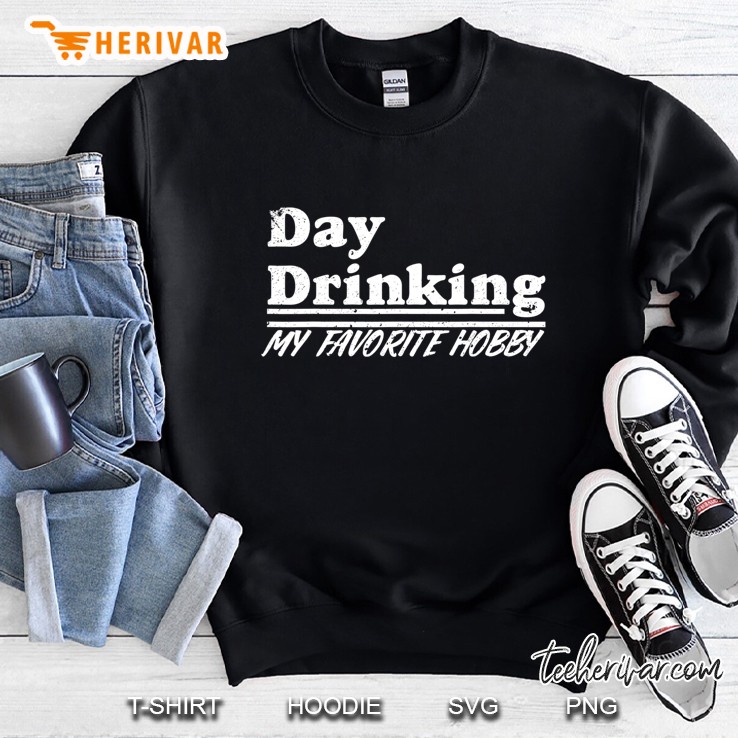 Funny Drinking Day Drinking My Favorite Hobby Tee Sweatshirt