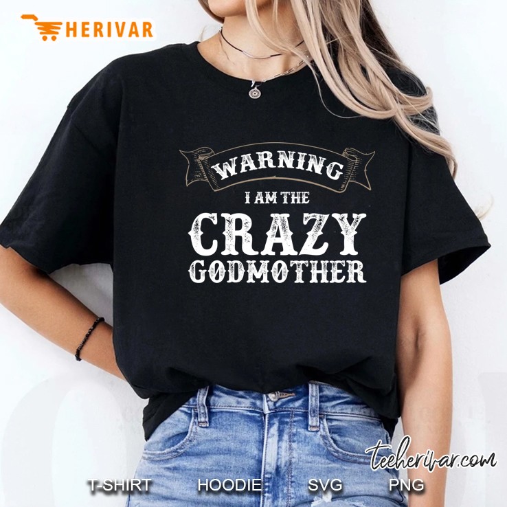 Funny Godmother Shirts - Warning, I'm The Crazy Godmother Hoodie