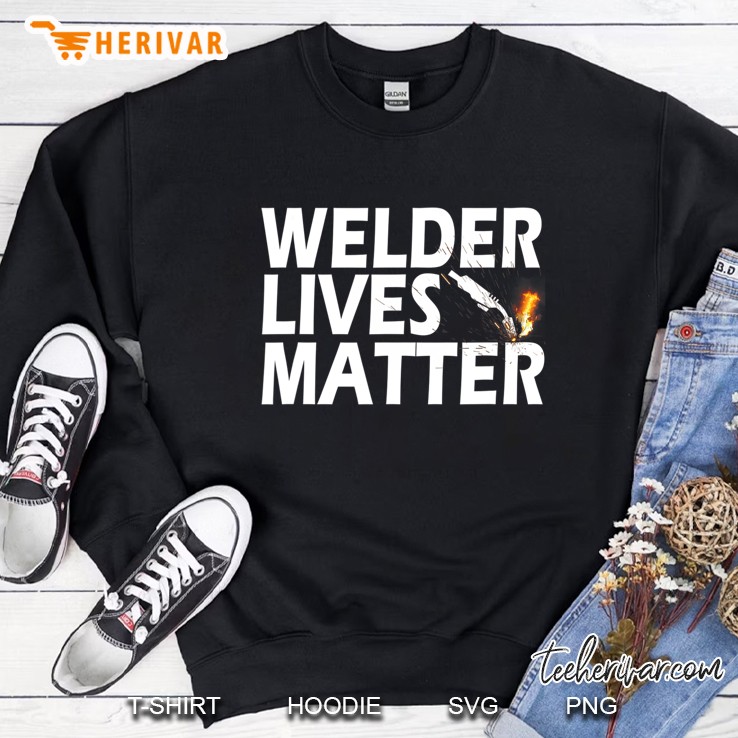 Funny Welding Welder Lives Matter Welder Gift Sweatshirt