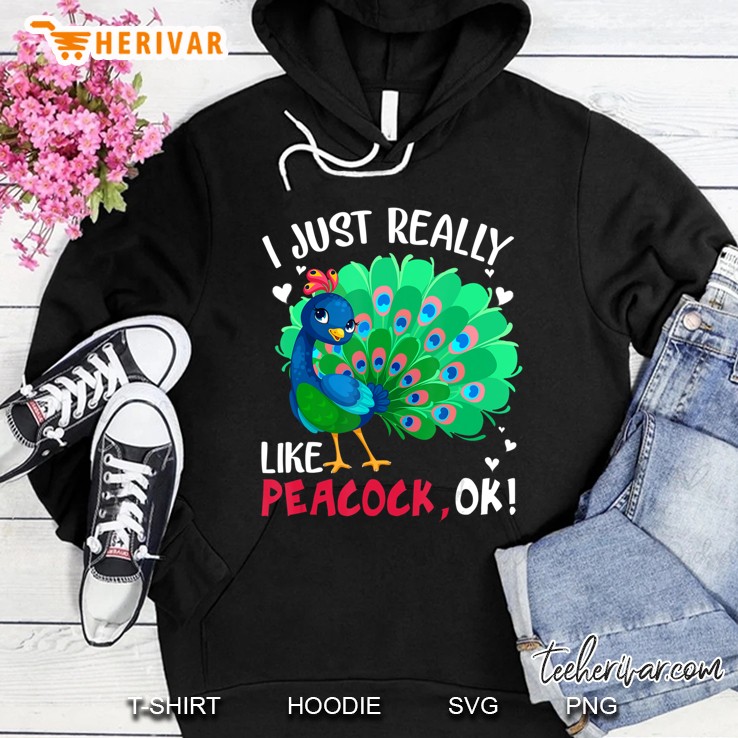 I Just Really Like Peacock, Ok! Gift For Pea Lovers Hoodie