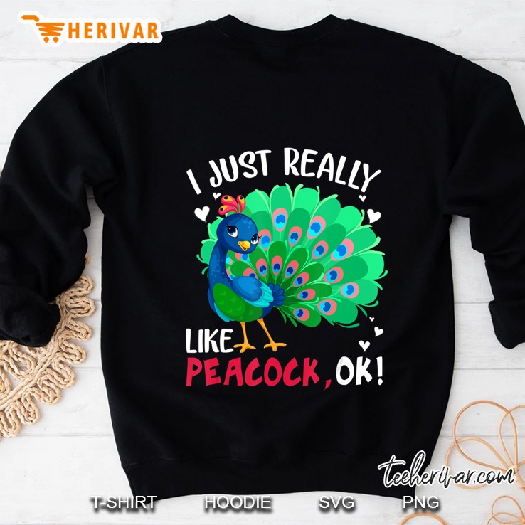 I Just Really Like Peacock, Ok! Gift For Pea Lovers Sweatshirt