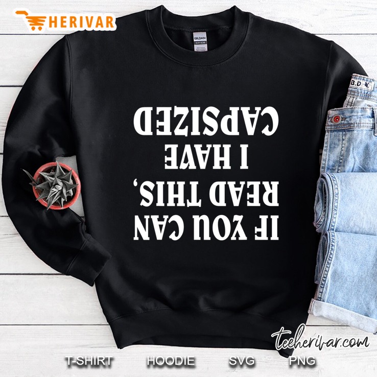 If You Can Read This I Have Capsized Funny Sailing Sweatshirt