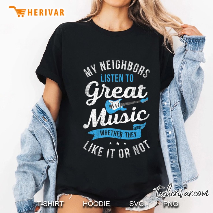 My Neighbors Listen To Great Music Funny Guitar Ladies Tee