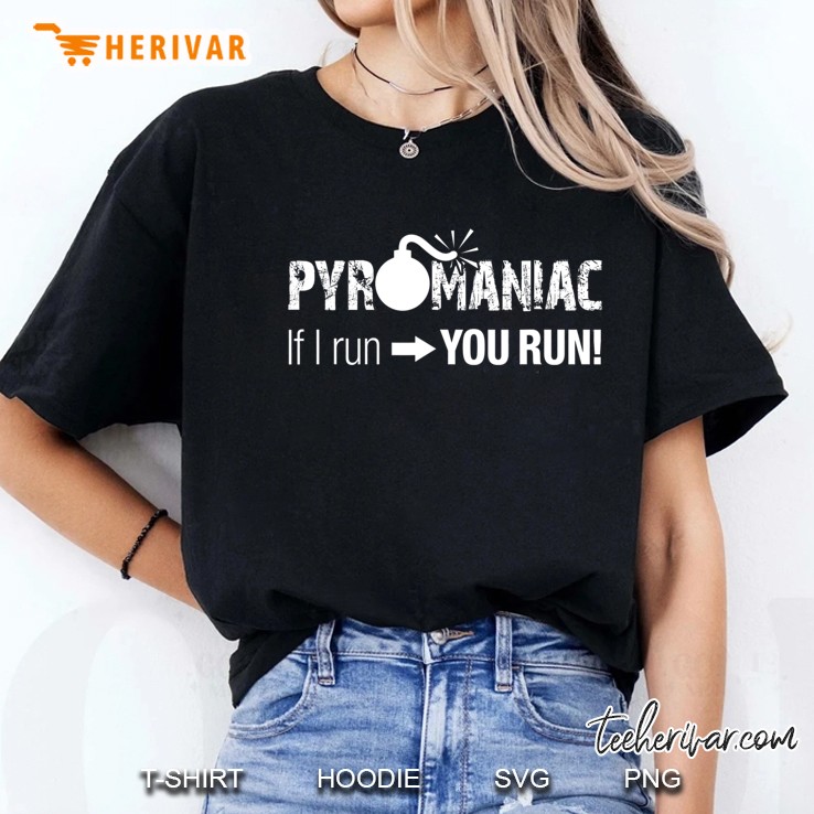 Pyromaniac If I Run You Run! Funny Sarcastic Pyro Ladies Tee
