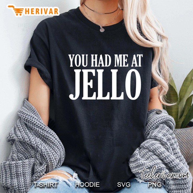 You Had Me At Jello Funny Food Hoodie