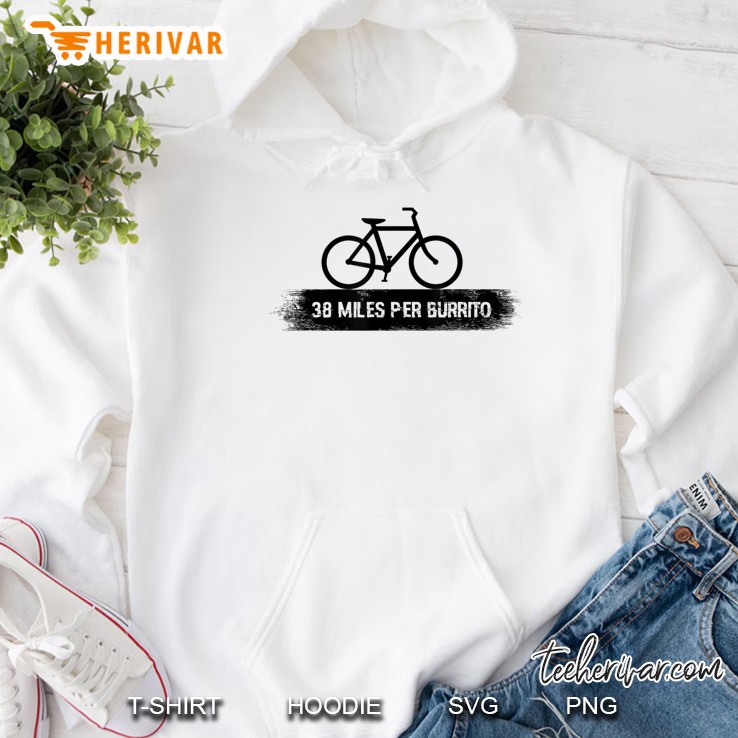 38 Miles Per Burrito Funny Bike Cycling Tshirt Hoodie