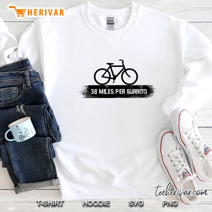 38 Miles Per Burrito Funny Bike Cycling Tshirt Sweatshirt
