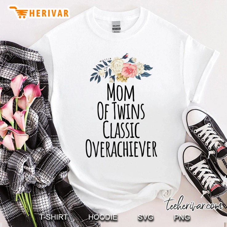 Mom Of Twins Classic Overachiever Shirt