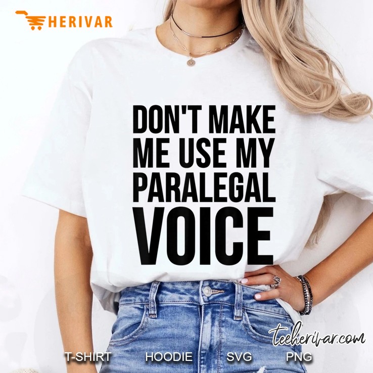 Paralegal Funny Gift - Don't Make Me Use My Paralegal Voice Hoodie