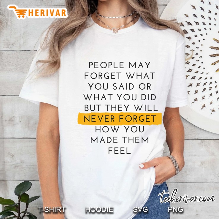 People Never Forget How You Made Them Feel Quote Tee Ladies Tee