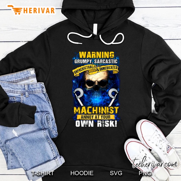 Warning Grumpy Sarcastic Machinist Annoy At Your Own Risk Skull Version Hoodie