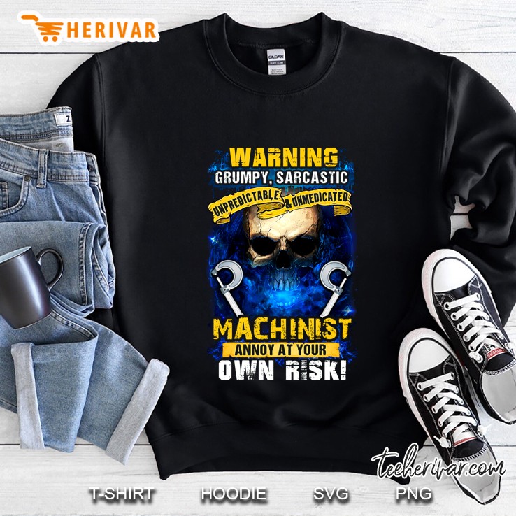 Warning Grumpy Sarcastic Machinist Annoy At Your Own Risk Skull Version Sweatshirt