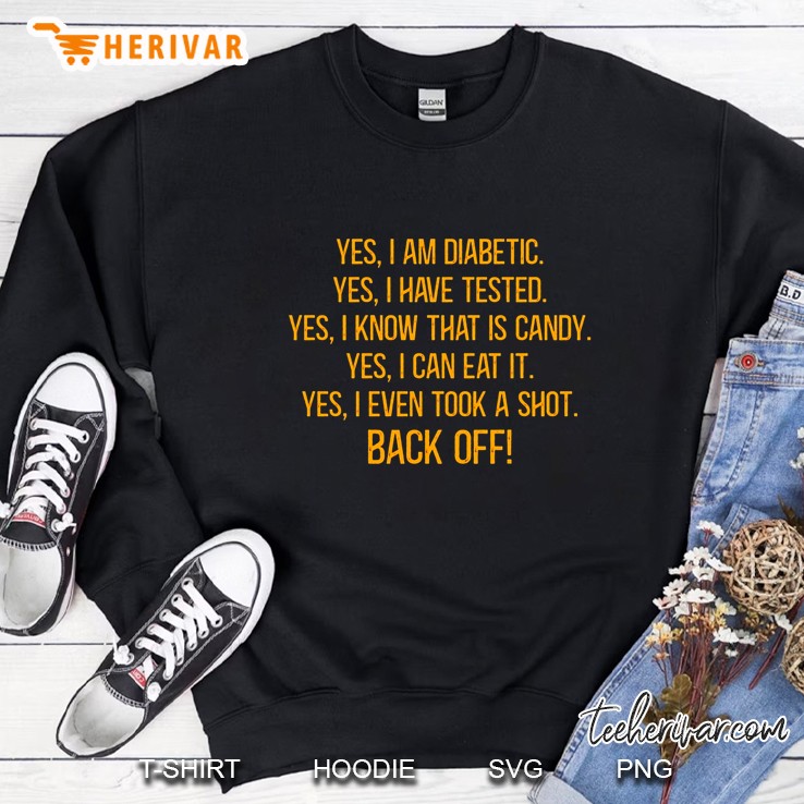 Yes I Am Diabetic Yes I Have Tested Yes I Know That Is Candy Yes I Can Eat It Sweatshirt