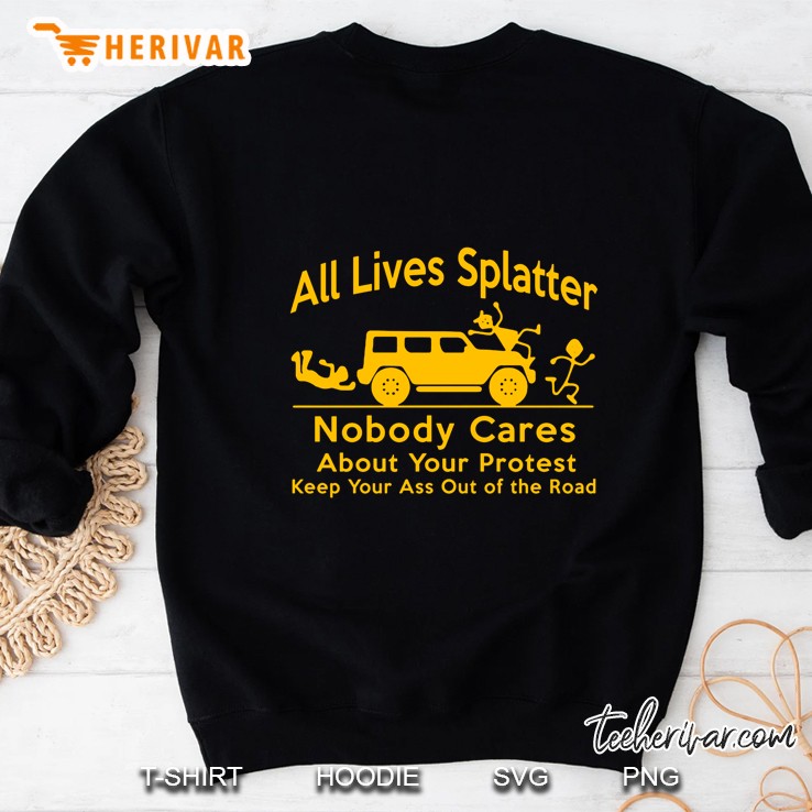 All Lives Splatter Nobody Cares About Your Protest Sweatshirt