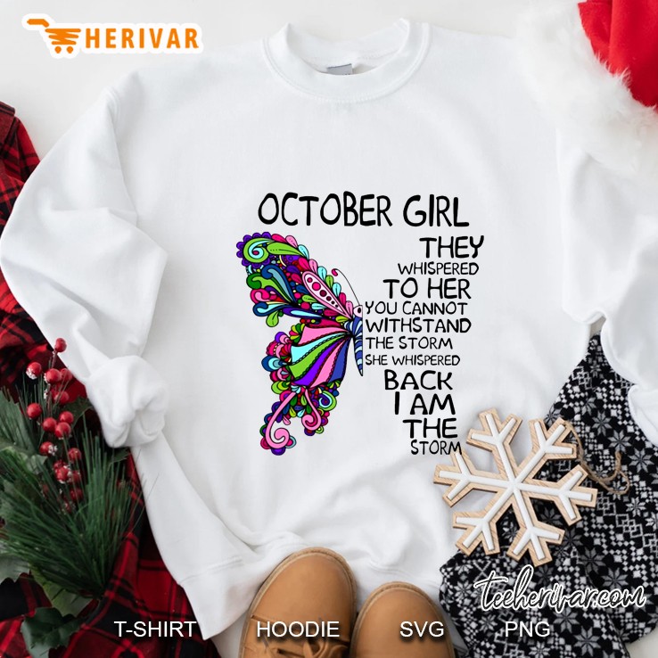 October Girl They Whispered To Her You Cannot Withstand The Storm Butterfly Version Sweatshirt