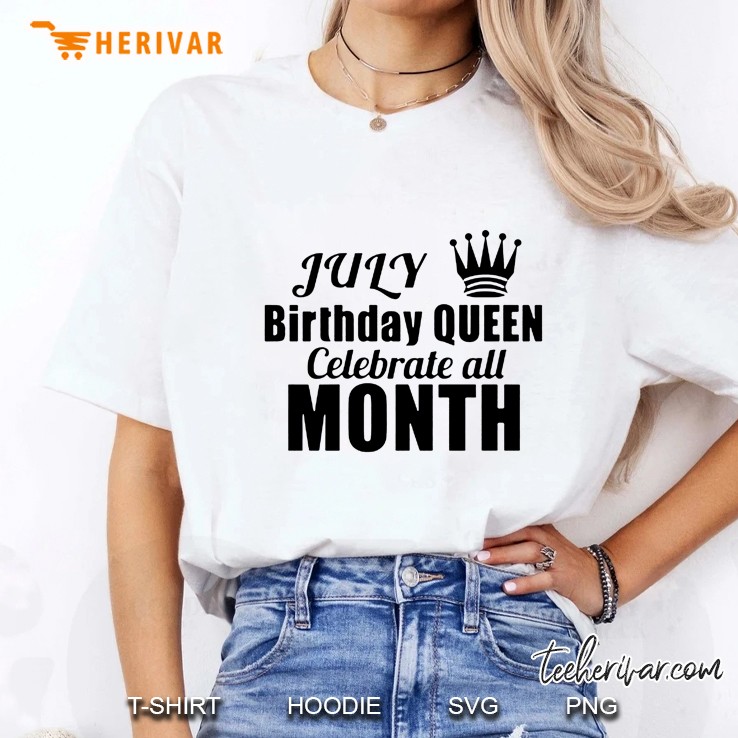 July Birthday Queen Celebrate All Month Ladies Tee