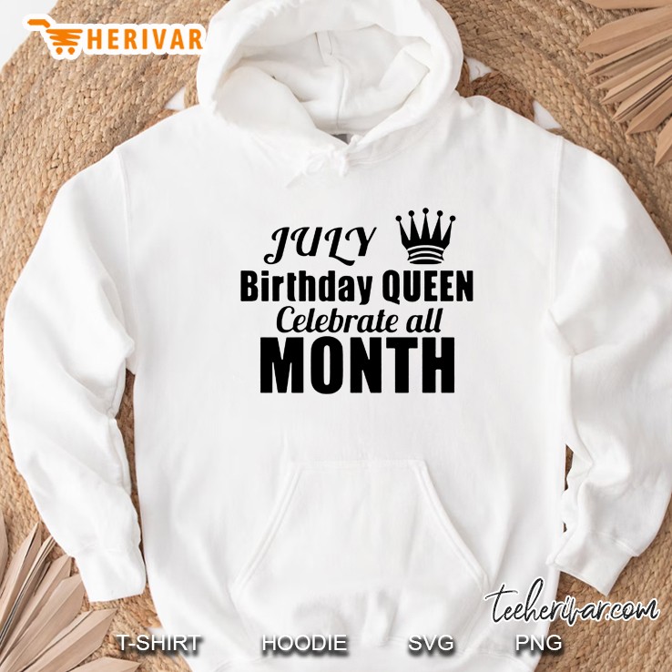 July Birthday Queen Celebrate All Month Hoodie