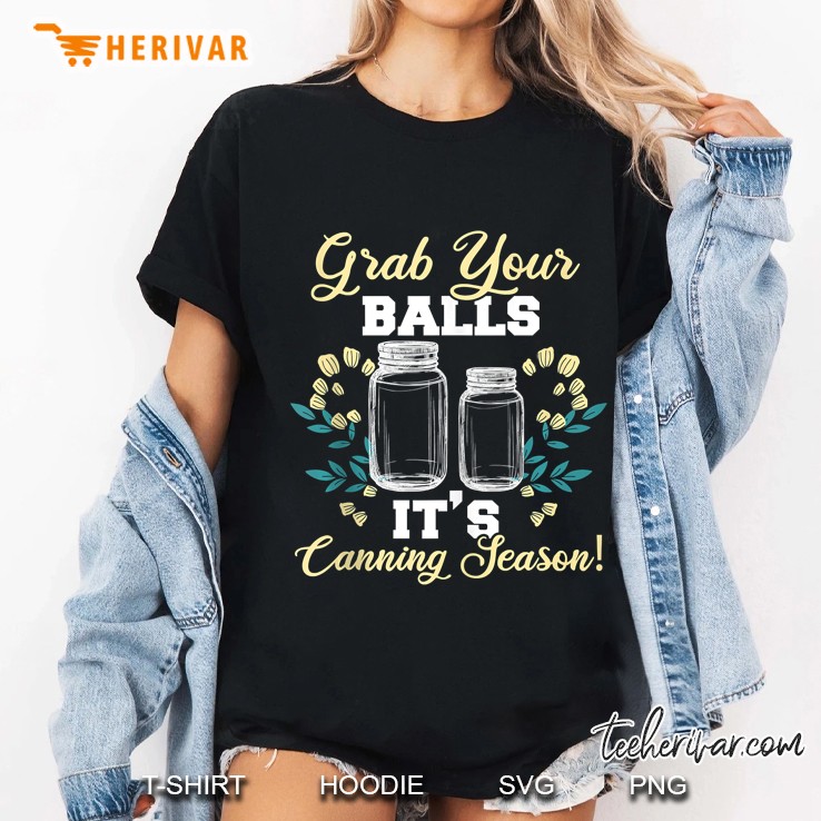 Canning Jars Grab Your Balls Its Canning Season Ladies Tee