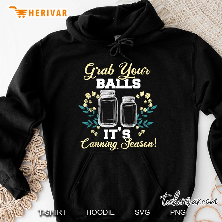 Canning Jars Grab Your Balls Its Canning Season Hoodie