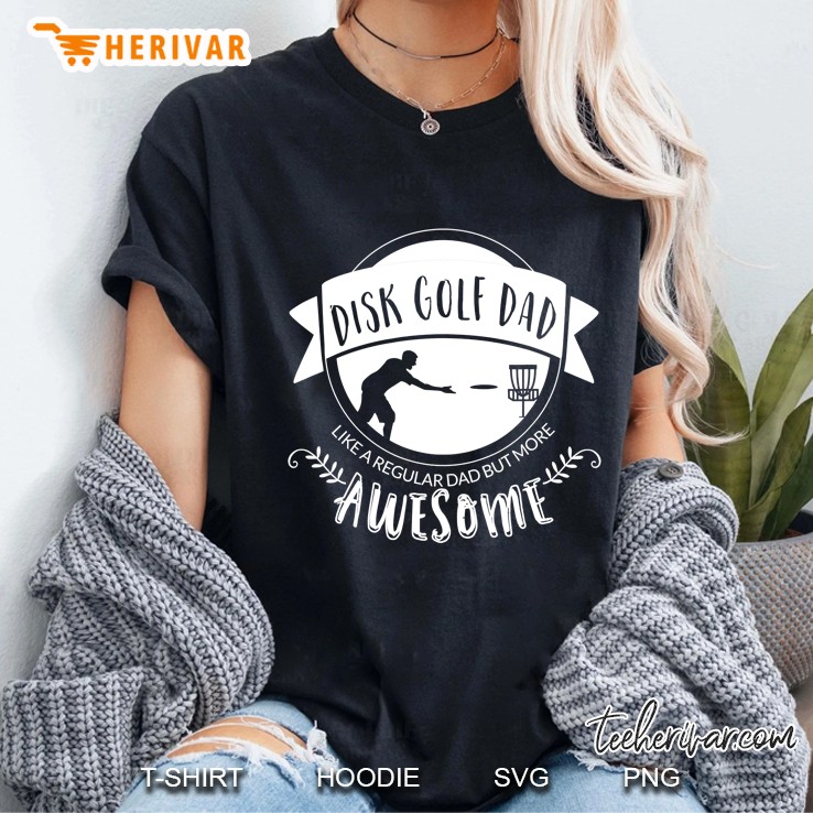 Disk Golf Dad - Like A Regular Dad But More Awesome Ladies Tee