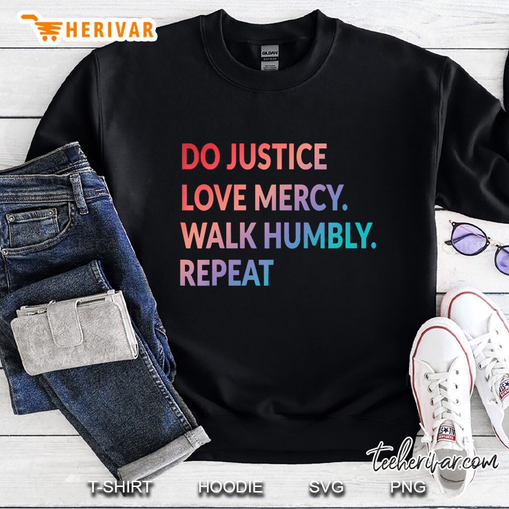 Do Justice Love Mercy Walk Humbly Repeat Christian Sweatshirt