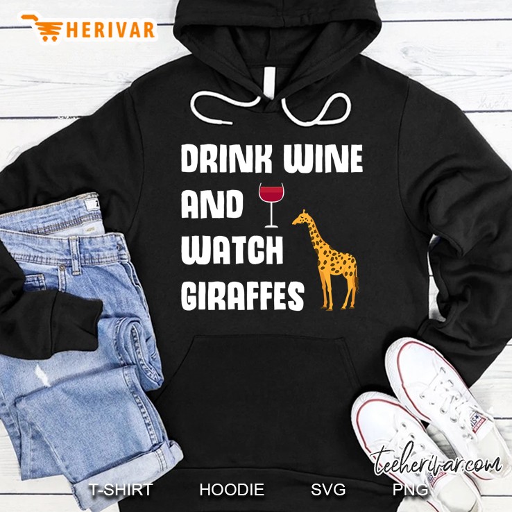 Drink Wine And Watch Giraffes Cute Zoo Giraffe Hoodie