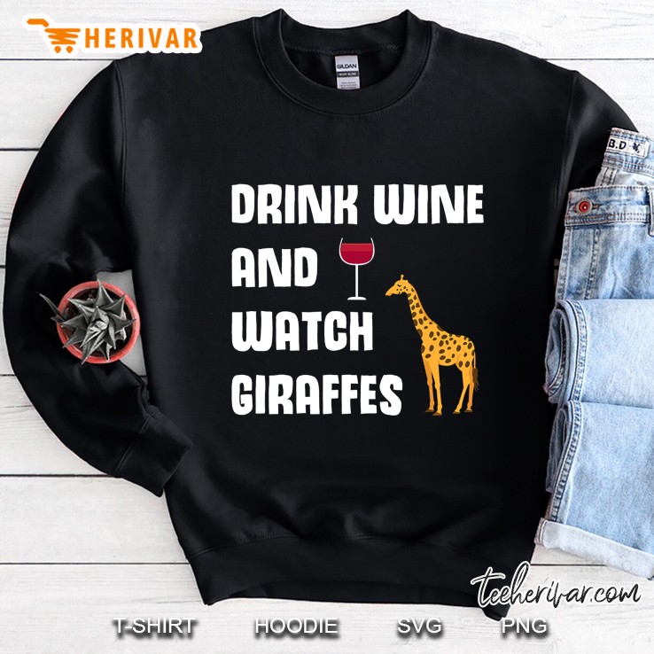 Drink Wine And Watch Giraffes Cute Zoo Giraffe Sweatshirt