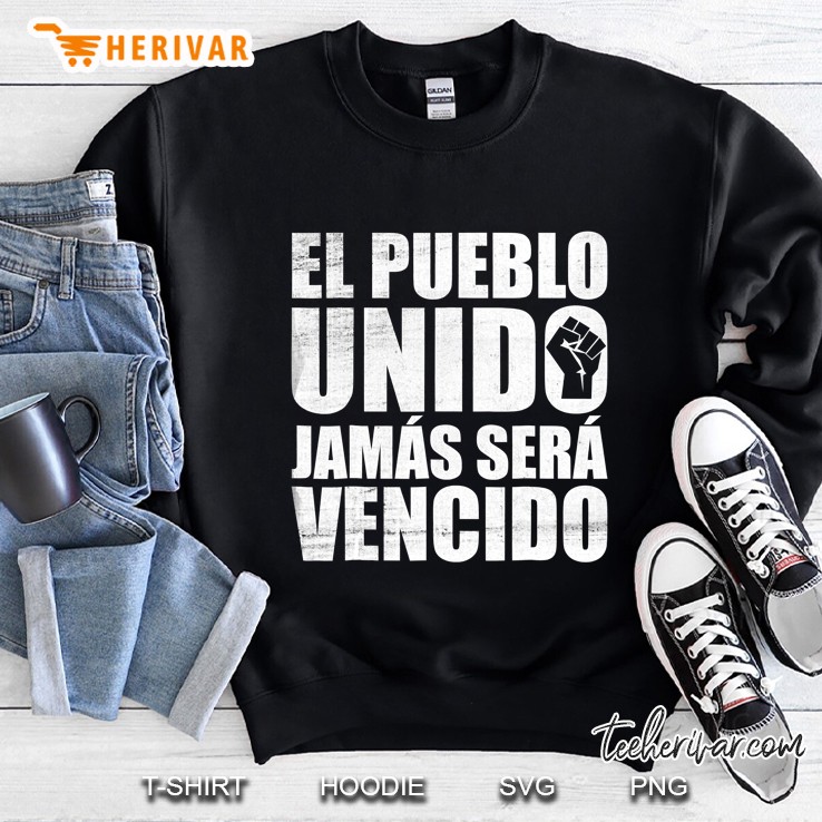 El Pueblo Unido Jamas Sera Vencido Shirt Latino Power Latina Sweatshirt