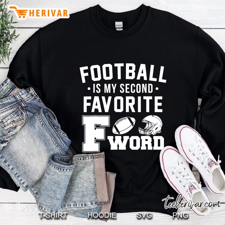 Football Is My Second Favorite F Word Funny Sports Fan Shirt Sweatshirt