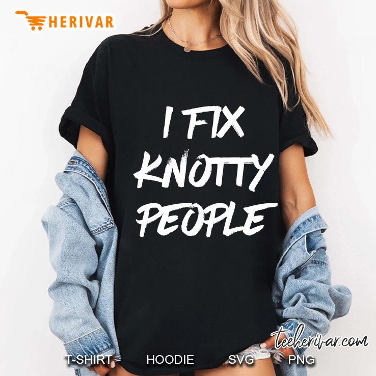 Funny I Fix Knotty People Massage Therapist Gift Ladies Tee