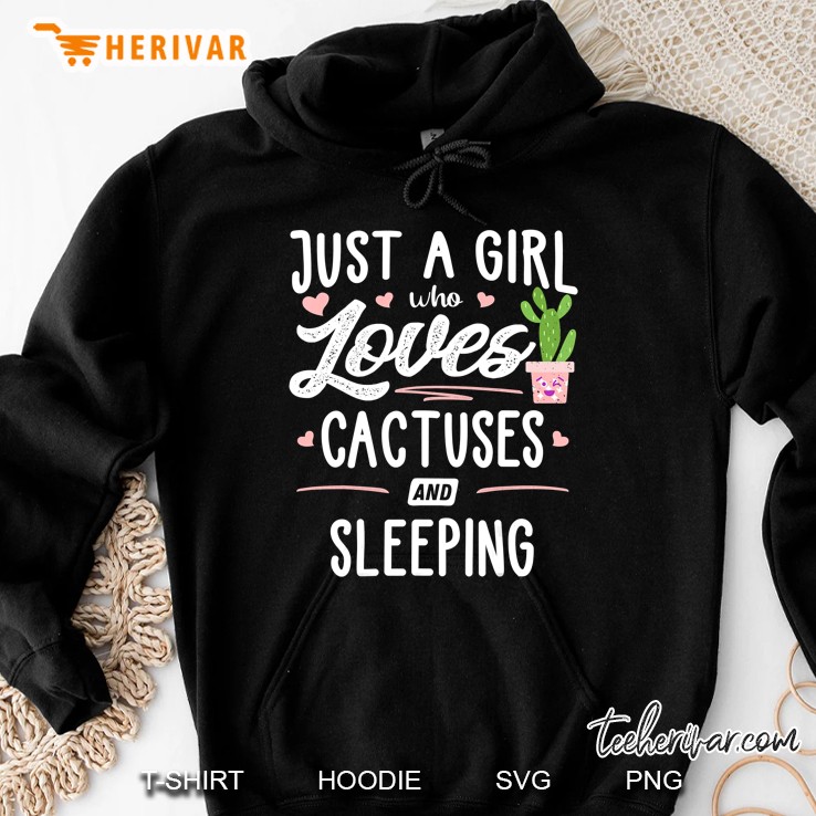 Just A Girl Who Loves Cactuses And Sleeping Gift Cactus Hoodie