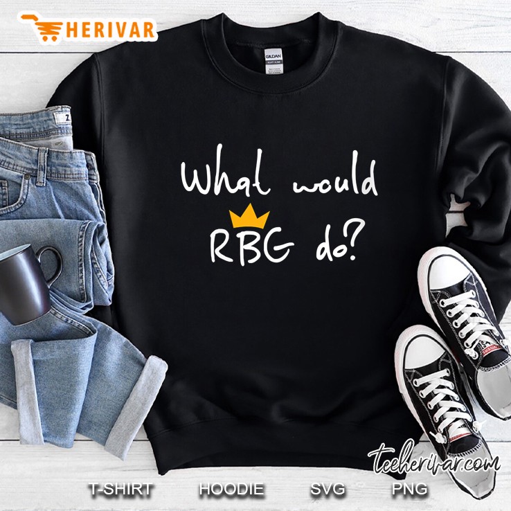 Womens Notorious Ruth Bader Ginsburg What Would Rbg Do Sweatshirt