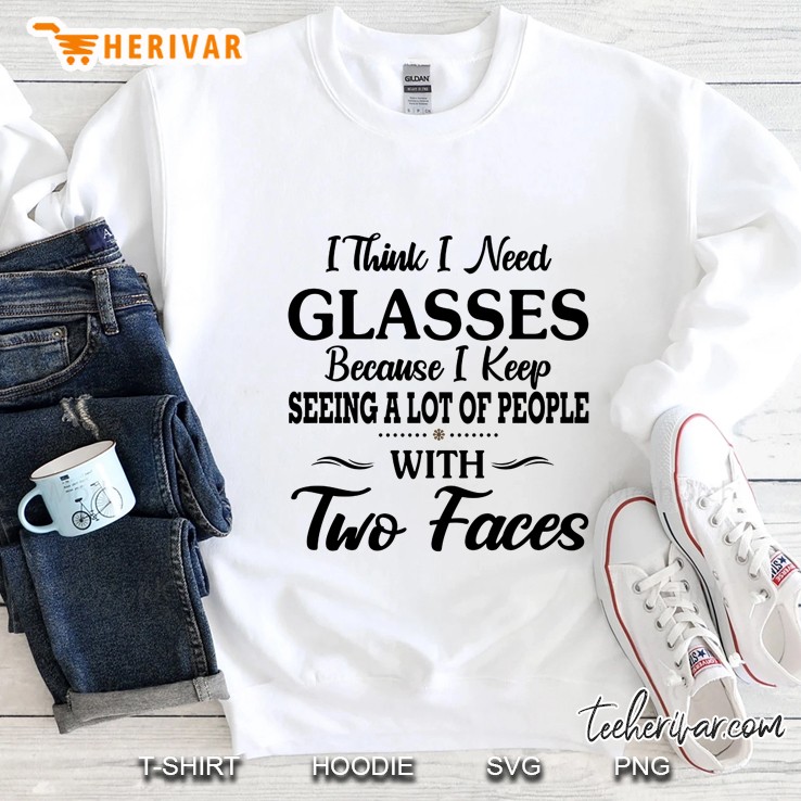 I Think I Need Glasses Because I Keep Seeing A Lot Of People With Two Faces Mugs