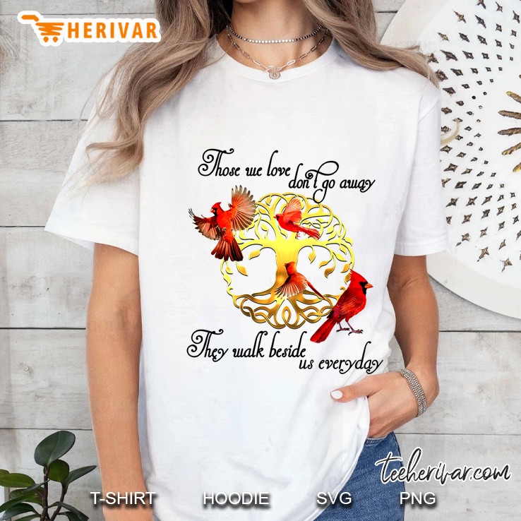 Those We Love Don't Go Away They Walk Beside Us Everyday Cardinalis Version Hoodie