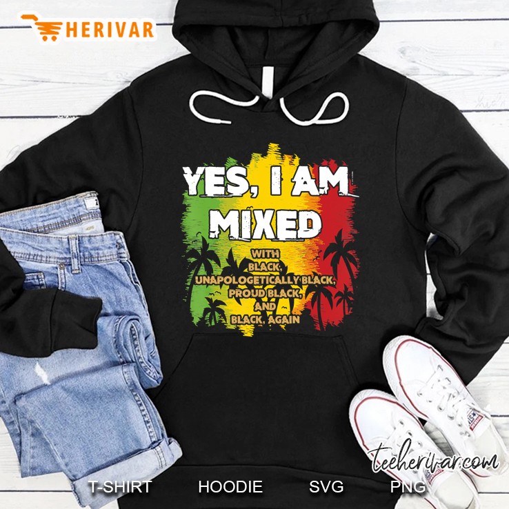 Black History Month - Yes I Am Mixed - Black Is Beautiful Hoodie