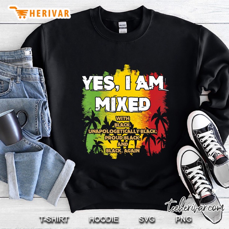 Black History Month - Yes I Am Mixed - Black Is Beautiful Sweatshirt