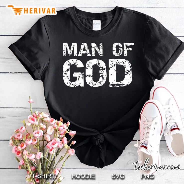 Bold Christian Quote For Men Faith Saying Gift Man Of God Shirt