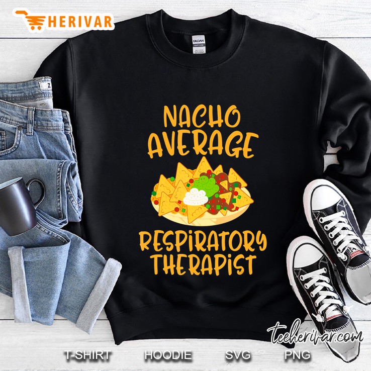 Cinco De Mayo Nacho Average Respiratory Therapist Mexican Sweatshirt