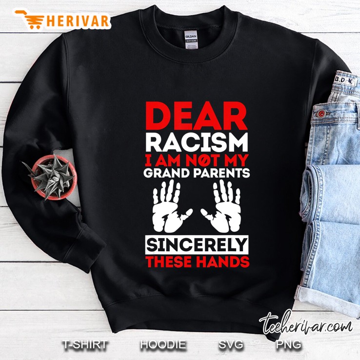 Dear Racism I Am Not My Grandparents Sincerely These Hands Mugs