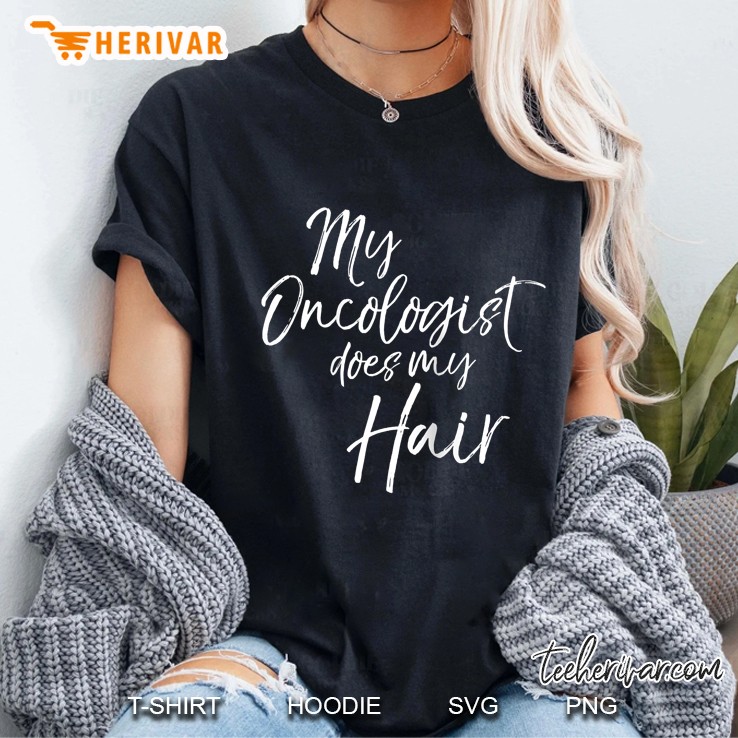 Funny Cancer Treatment Gift Cute My Oncologist Does My Hair Raglan Baseball Tee Ladies Tee