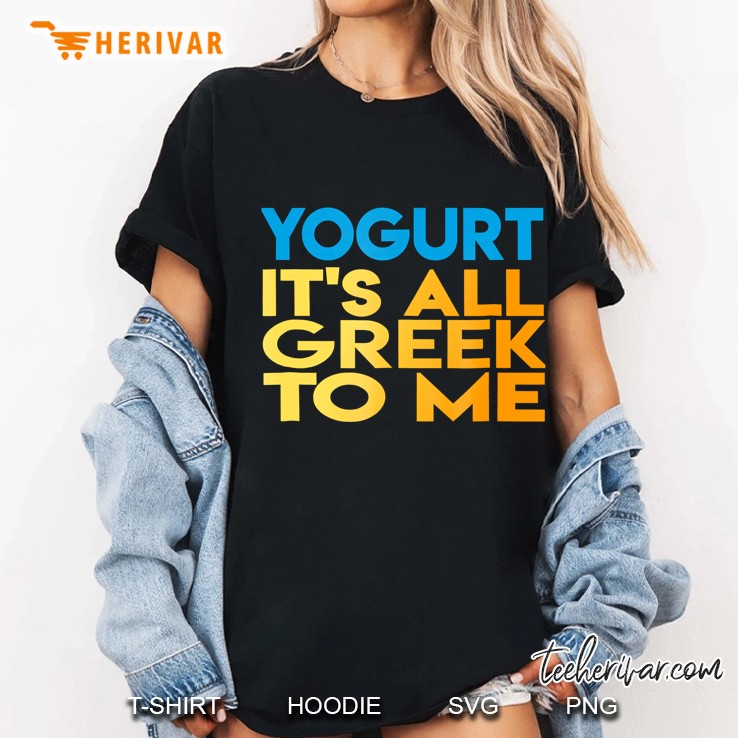 Greek Yogurt Yogurt All Greek To Me Tee Ladies Tee